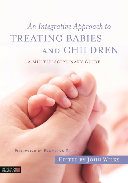 Integrative Approach to Treating Babies and Children - A Multidisciplinary Guide