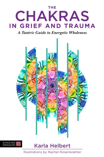 Chakras in Grief and Trauma - A Tantric Guide to Energetic Wholeness