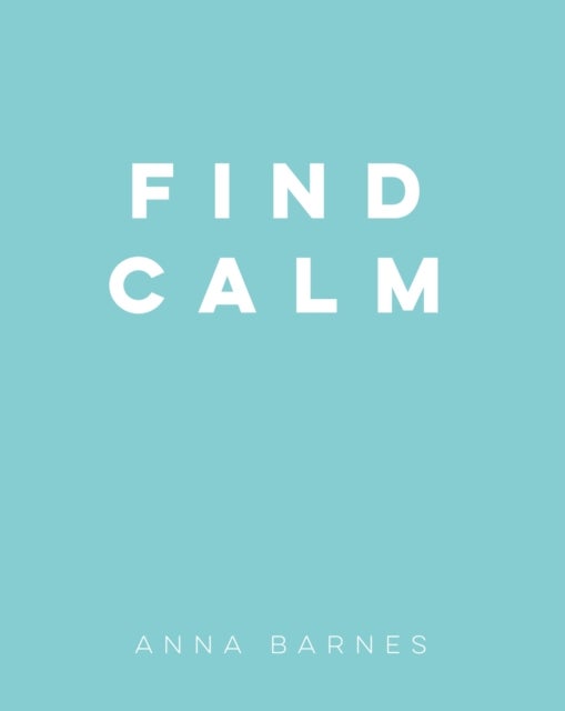 Find Calm - Helpful Tips and Friendly Advice on Finding Peace
