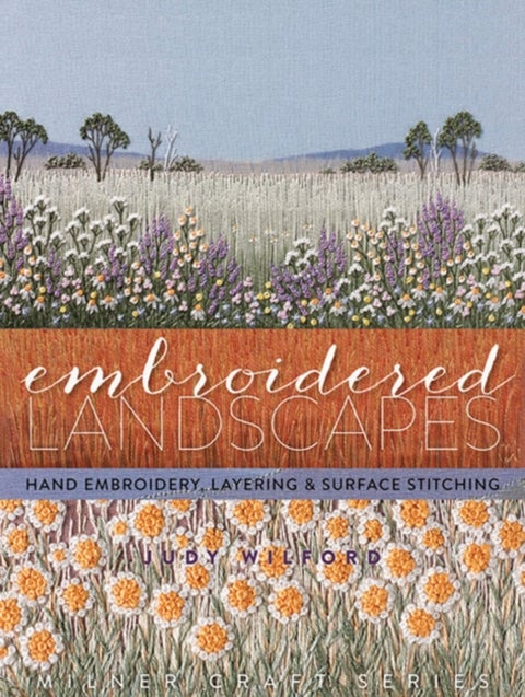 Embroidered Landscapes - Hand Embroidery, Layering and Surface Stitching