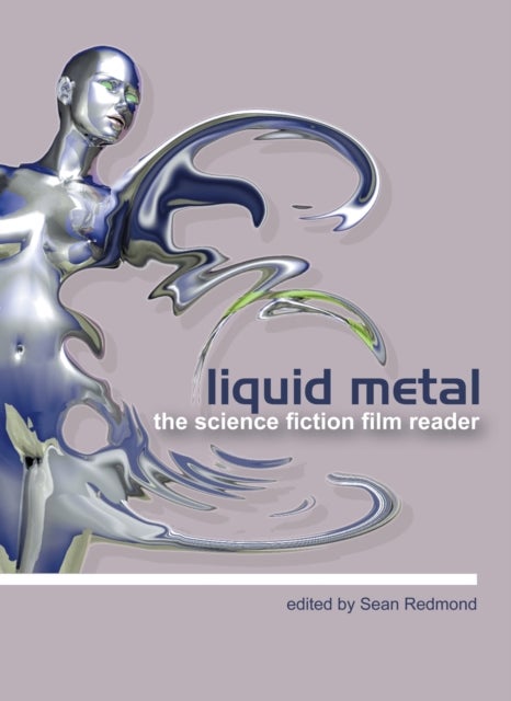 Liquid Metal - The Science Fiction Film Reader av Sean Redmond