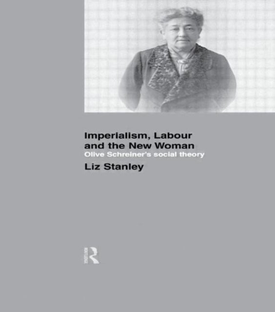 Imperialism, Labour and the New Woman - Olive Schreiner's Social Theory