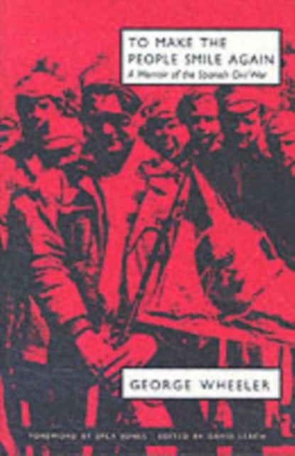 To Make the People Smile Again - A Memoir of the Spanish Civil War