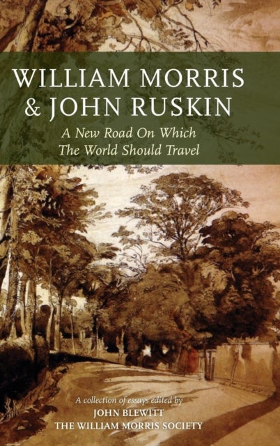 William Morris and John Ruskin - A New Road on Which the World Should Travel