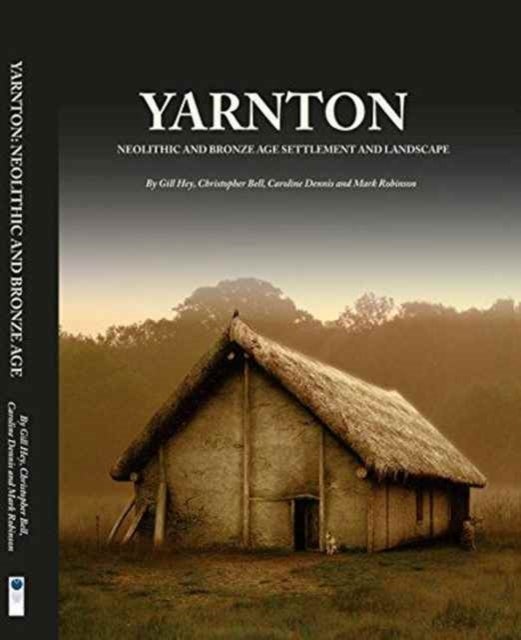 Yarnton - Neolithic and Bronze Age Settlement and Landscape