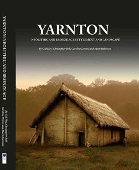 Yarnton - Neolithic and Bronze Age Settlement and Landscape