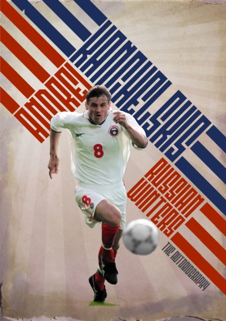 Russian Winters - The Story of Andrei Kanchelskis