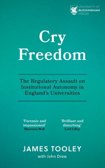 Cry Freedom - The Regulatory Assault on Institutional Autonomy in England’s Universities