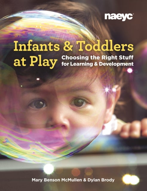 Infants and Toddlers at Play - Choosing the Right Stuff for Learning and Development