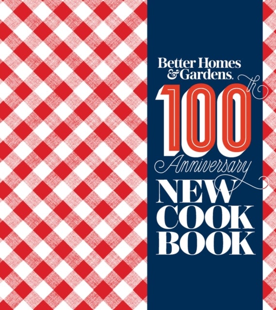 Better Homes and Gardens New Cook Book - 100th Anniversary New Cook Book