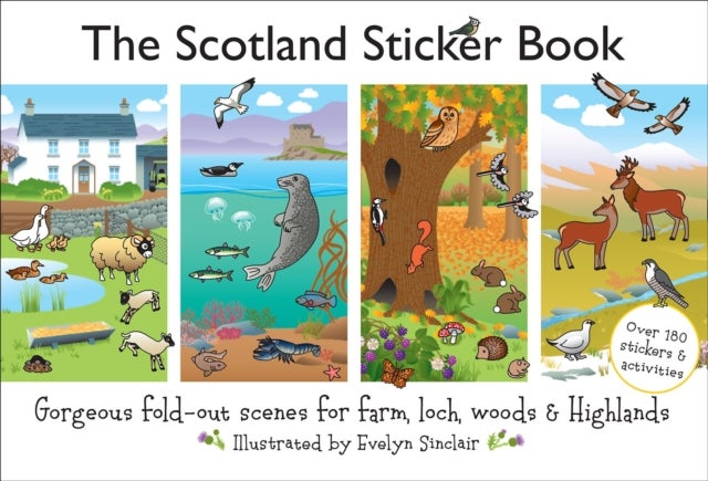 The Scotland Sticker Book - The wildlife of farm, garden, loch, woods and Highlands in gorgeous fold-out scenes