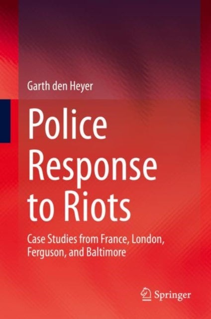 Police Response to Riots - Case Studies from France, London, Ferguson, and Baltimore