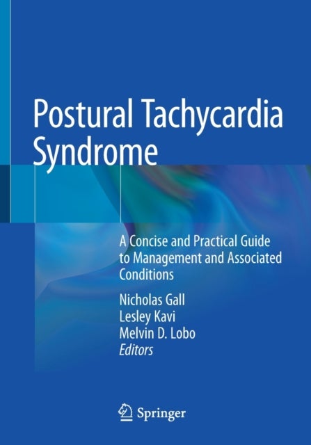 Postural Tachycardia Syndrome - A Concise and Practical Guide to Management and Associated Conditions
