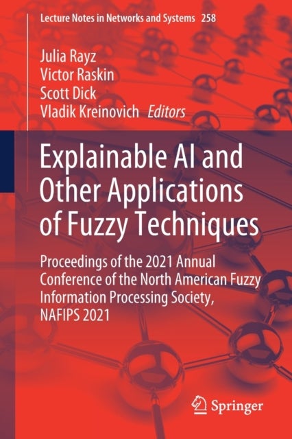 Explainable AI and Other Applications of Fuzzy Techniques - Proceedings of the 2021 Annual Conference of the North American Fuzzy Information Processing Society, NAFIPS 2021