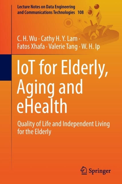 IoT for Elderly, Aging and eHealth - Quality of Life and Independent Living for the Elderly