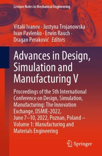 Advances in Design, Simulation and Manufacturing V - Proceedings of the 5th International Conference on Design, Simulation, Manufacturing: The Innovation Exchange, DSMIE-2022, June 7–10, 2022, Poznan, Poland – Volume 1: Manufacturing and Materials Engineering