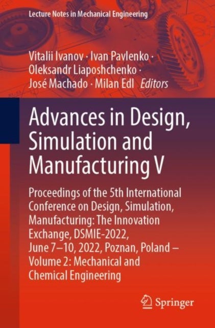 Advances in Design, Simulation and Manufacturing V - Proceedings of the 5th International Conference on Design, Simulation, Manufacturing: The Innovation Exchange, DSMIE-2022, June 7–10, 2022, Poznan, Poland – Volume 2: Mechanical and Chemical Engineering