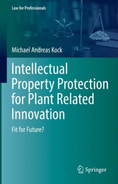 Intellectual Property Protection for Plant Related Innovation - Fit for Future?