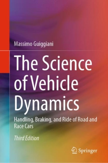 The Science of Vehicle Dynamics - Handling, Braking, and Ride of Road and Race Cars