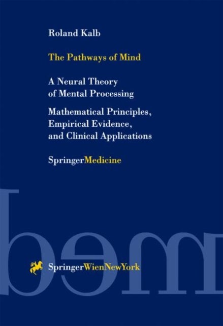 The Pathways of Mind - A Neural Theory of Mental Processing Mathematical Principles, Empirical Evidence, and Clinical Applications