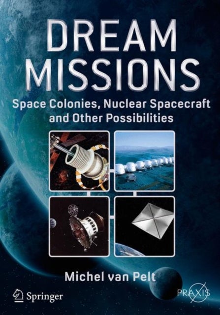Dream Missions - Space Colonies, Nuclear Spacecraft and Other Possibilities