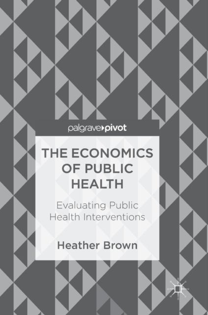 The Economics of Public Health - Evaluating Public Health Interventions