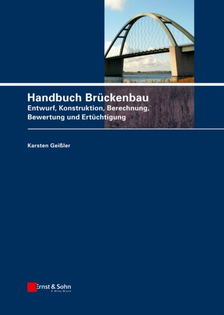 Handbuch Brückenbau – Entwurf, Konstruktion, Berechnung, Bewertung und Ertüchtigung - Entwurf, Konstruktion, Berechnung, Bewertung und Ertuchtigung