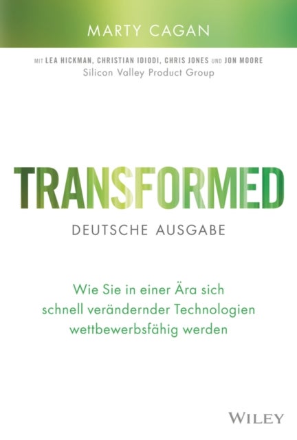 Transformed – deutsche Ausgabe - Wie Sie in einer Ara sich schnell verandernder Technologien wettbewerbsfahig werden