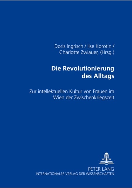 Die Revolutionierung Des Alltags - Zur Intellektuellen Kultur Von Frauen Im Wien Der Zwischenkriegszeit