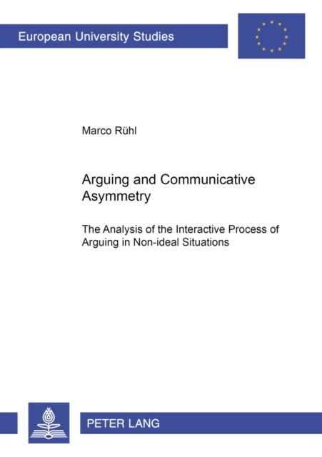 Arguing and Communicative Asymmetry - The Analysis of the Interactive Process of Arguing in Non-ideal Situations