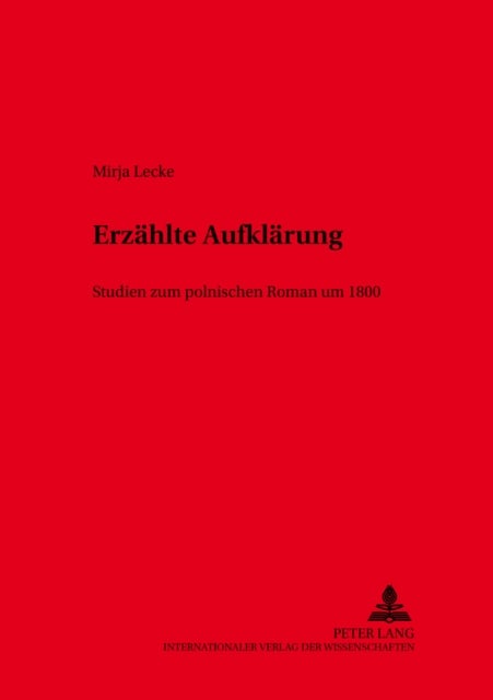 Erzaehlte Aufklaerung - Studien Zum Polnischen Roman Um 1800