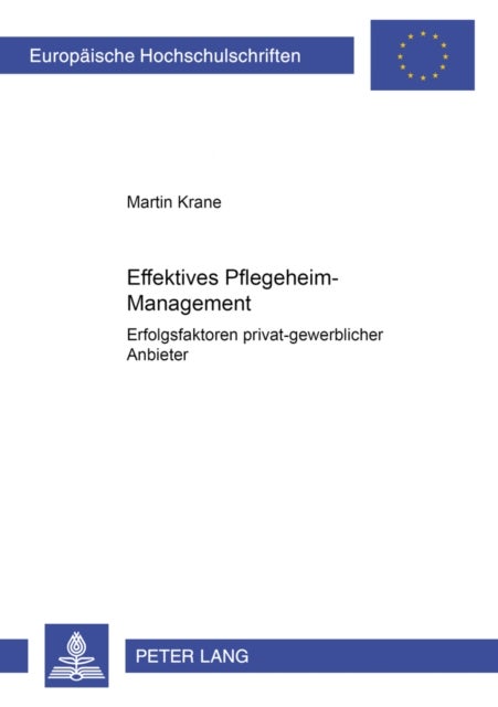 Effektives Pflegeheim-Management - Erfolgsfaktoren Privat-Gewerblicher Anbieter