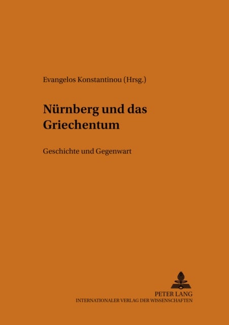 Nuernberg und das Griechentum - Geschichte Und Gegenwart