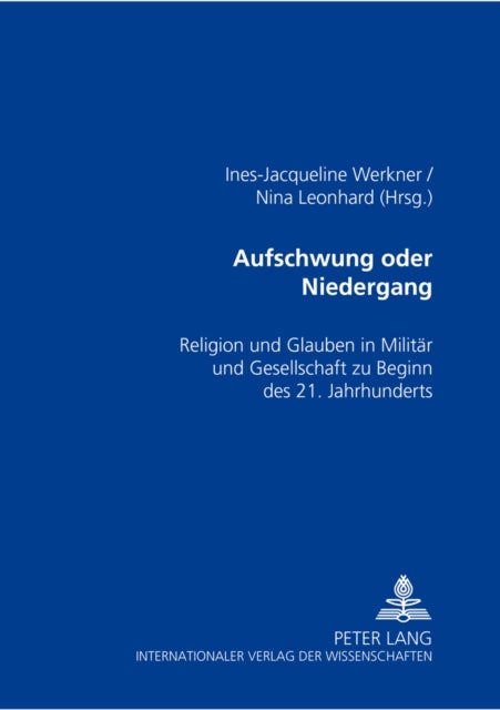 Aufschwung oder Niedergang? - Religion Und Glauben in Militaer Und Gesellschaft Zu Beginn Des 21. Jahrhunderts