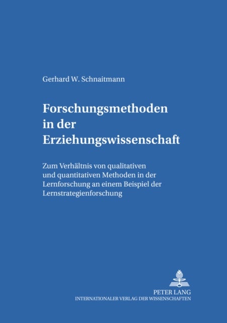 Forschungsmethoden in der Erziehungswissenschaft - Zum Verhaeltnis Von Qualitativen Und Quantitativen Methoden in Der Lernforschung an Einem Beispiel Der Lernstrategienforschung