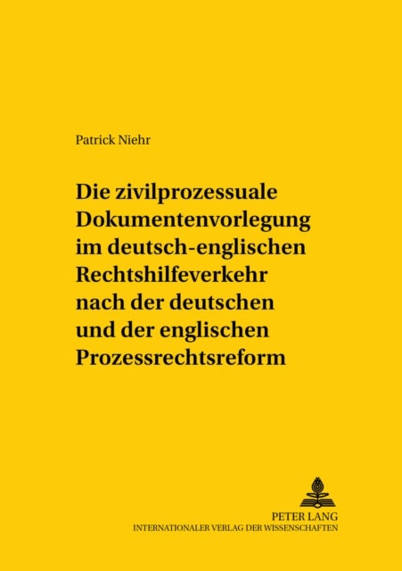 Die zivilprozessuale Dokumentenvorlegung im deutsch-englischen Rechtshilfeverkehr nach der deutschen und der englischen Prozessrechtsreform