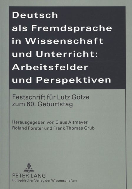 Deutsch als Fremdsprache in Wissenschaft und Unterricht: Arbeitsfelder und Perspektiven - Festschrift Fuer Lutz Goetze Zum 60. Geburtstag