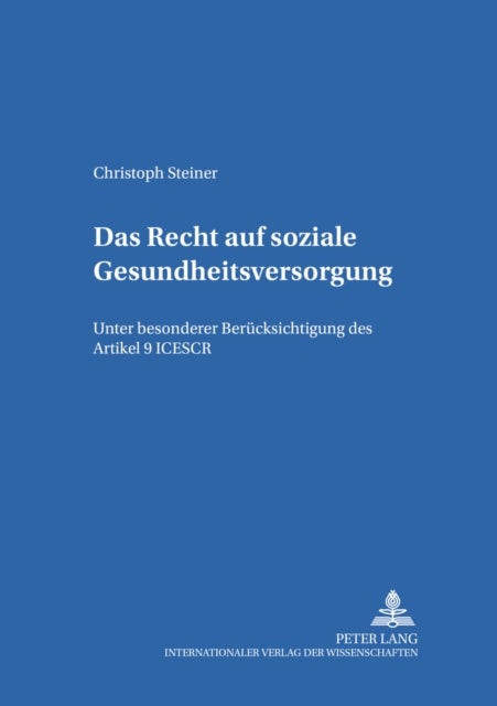 Das Recht auf soziale Gesundheitsversorgung - Unter Besonderer Beruecksichtigung Des Artikel 9 Icescr