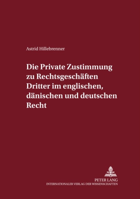 Die Private Zustimmung Zu Rechtsgeschaeften Dritter Im Englischen, Daenischen Und Deutschen Recht