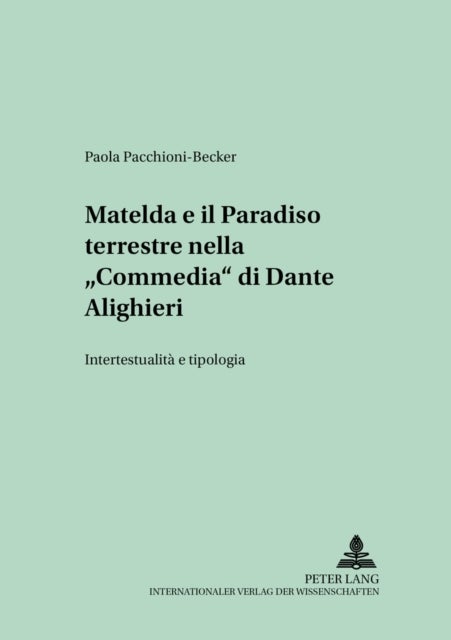 Matelda e il Paradiso terrestre nella «Commedia» di Dante Alighieri - Intertestualita E Tipologia