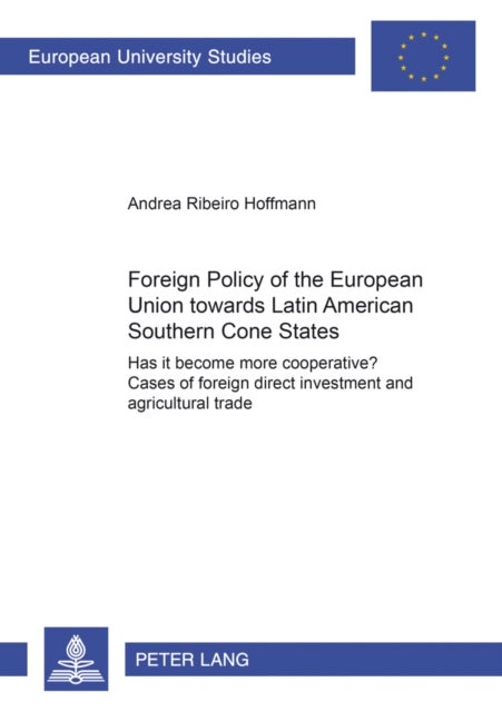 Foreign Policy of the European Union Towards Latin American Southern Cone States (1980-2000) - Has it become more cooperative?- Cases of Foreign Direct Investment and Agricultural Trade