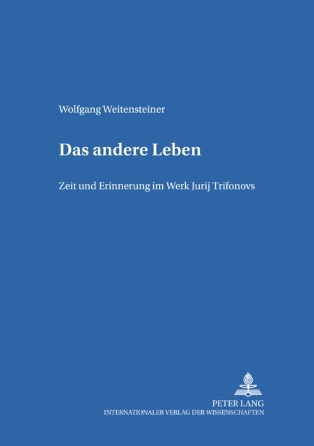 Das Andere Leben - Zeit Und Erinnerung Im Werk Jurij Trifonovs