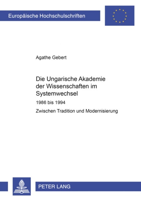 Die Ungarische Akademie der Wissenschaften im Systemwechsel 1986 bis 1994 - Zwischen Tradition Und Modernisierung