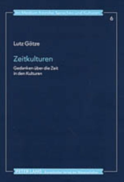 Zeitkulturen - Gedanken Ueber Die Zeit in Den Kulturen