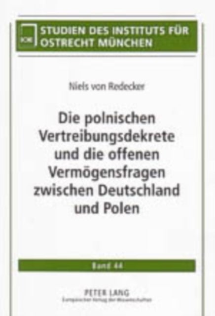 Die Polnischen Vertreibungsdekrete Und Die Offenen Vermoegensfragen Zwischen Deutschland Und Polen