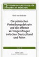 Die Polnischen Vertreibungsdekrete Und Die Offenen Vermoegensfragen Zwischen Deutschland Und Polen