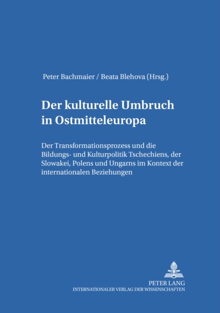 Der kulturelle Umbruch in Ostmitteleuropa - Der Transformationsprozess Und Die Bildungs- Und Kulturpolitik Tschechiens, Der Slowakei, Polens Und Ungarns Im Kontext Der Internationalen Beziehungen