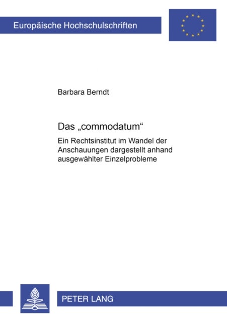 Das «commodatum» - Ein Rechtsinstitut Im Wandel Der Anschauungen - Dargestellt Anhand Ausgewaehlter Einzelprobleme