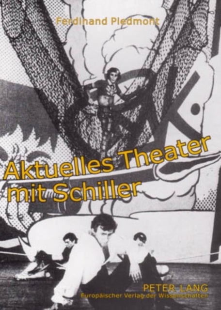 Aktuelles Theater Mit Schiller - Aufsaetze Zur Schiller-Rezeption Des Theaters Im 20. Jahrhundert