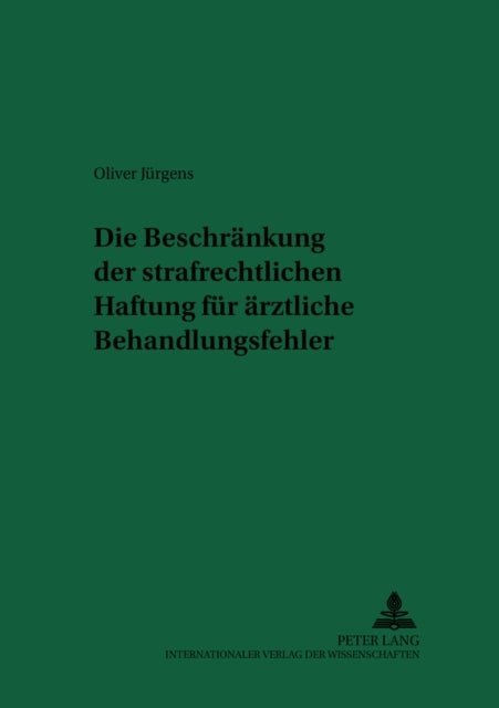 Die Beschraenkung der strafrechtlichen Haftung fuer aerztliche Behandlungsfehler